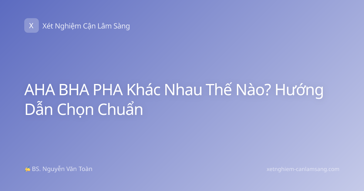 AHA BHA PHA Khác Nhau Thế Nào? Hướng Dẫn Chọn Chuẩn