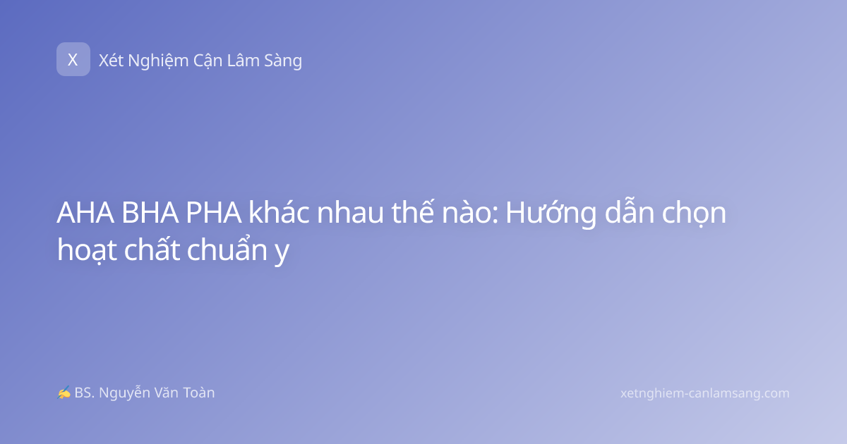 AHA BHA PHA khác nhau thế nào: Hướng dẫn chọn hoạt chất chuẩn y