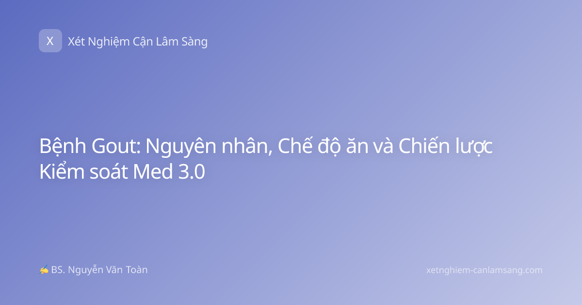 Bệnh Gout: Nguyên nhân, Chế độ ăn và Chiến lược Kiểm soát Med 3.0