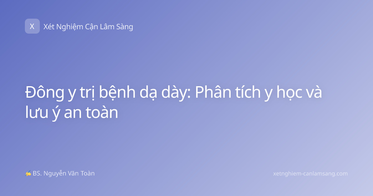 Đông y trị bệnh dạ dày: Phân tích y học và lưu ý an toàn