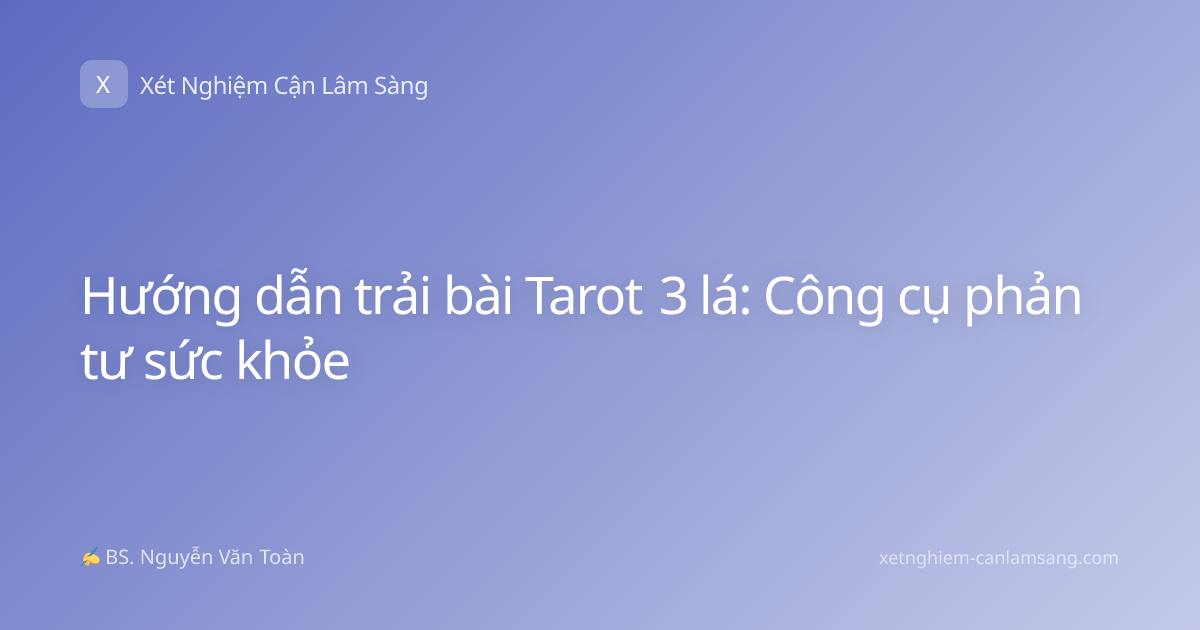 Hướng dẫn trải bài Tarot 3 lá: Công cụ phản tư sức khỏe