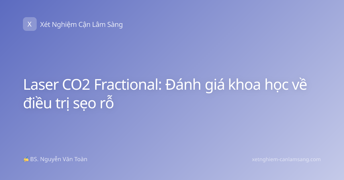 Laser CO2 Fractional: Đánh giá khoa học về điều trị sẹo rỗ