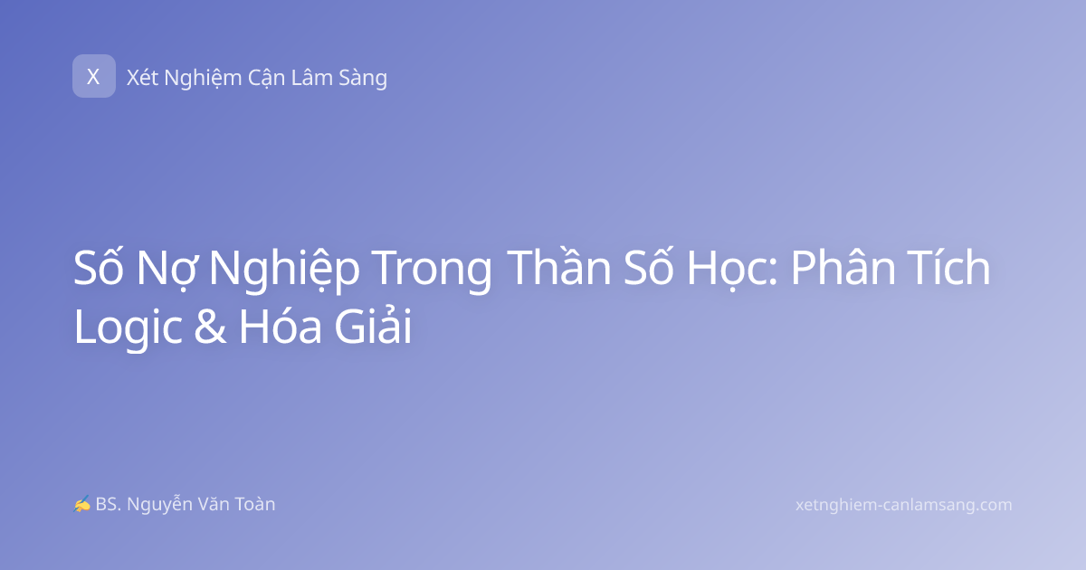 Số Nợ Nghiệp Trong Thần Số Học: Phân Tích Logic & Hóa Giải