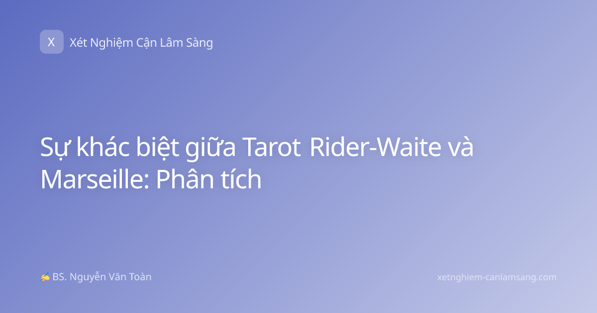 Sự khác biệt giữa Tarot Rider-Waite và Marseille: Phân tích