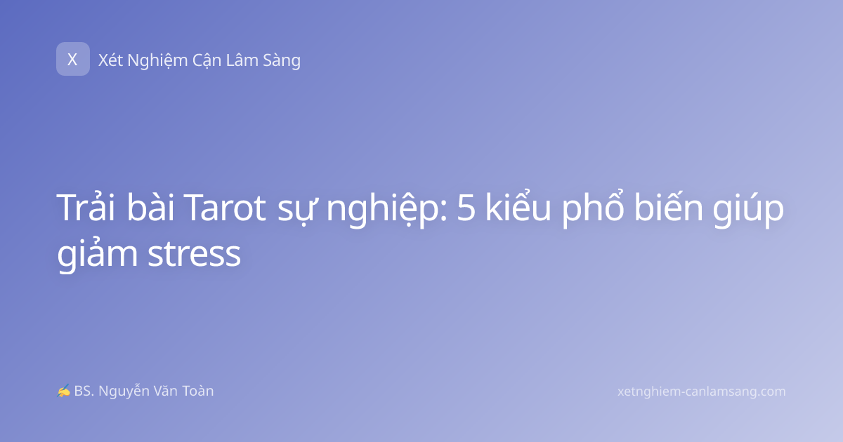 Trải bài Tarot sự nghiệp: 5 kiểu phổ biến giúp giảm stress