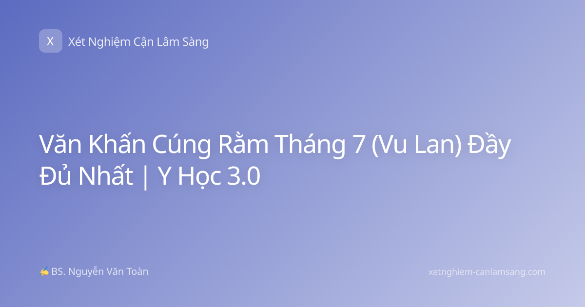 Văn Khấn Cúng Rằm Tháng 7 (Vu Lan) Đầy Đủ Nhất | Y Học 3.0
