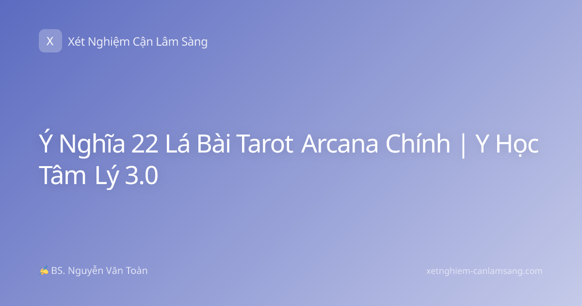 Ý Nghĩa 22 Lá Bài Tarot Arcana Chính | Y Học Tâm Lý 3.0